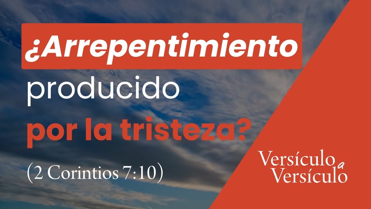 2 corintios 710 el significado de la tristeza segun dios trae arrepentimiento